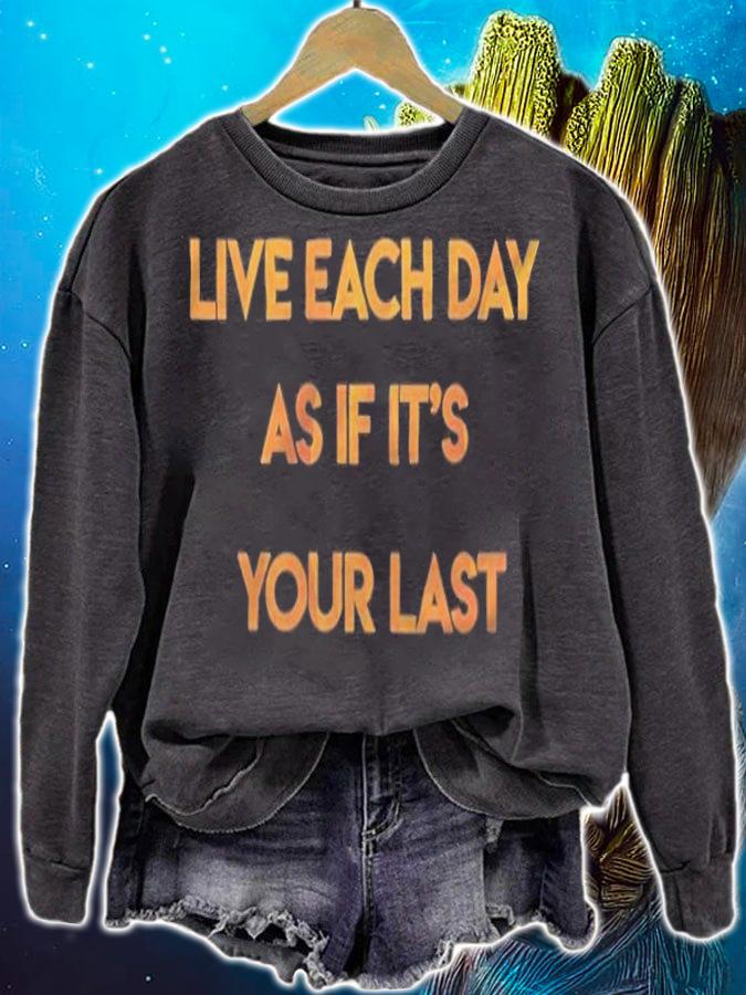 Live each day as if it's your last T-shirt sweatshirt