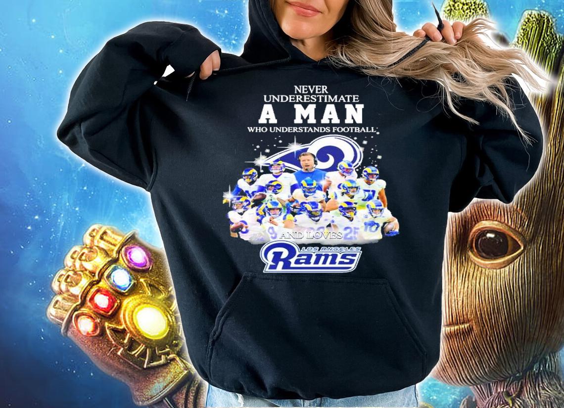 Never Underestimate A Woman Who Understands Football And Loves Los Angeles Rams t-shirt hoodie