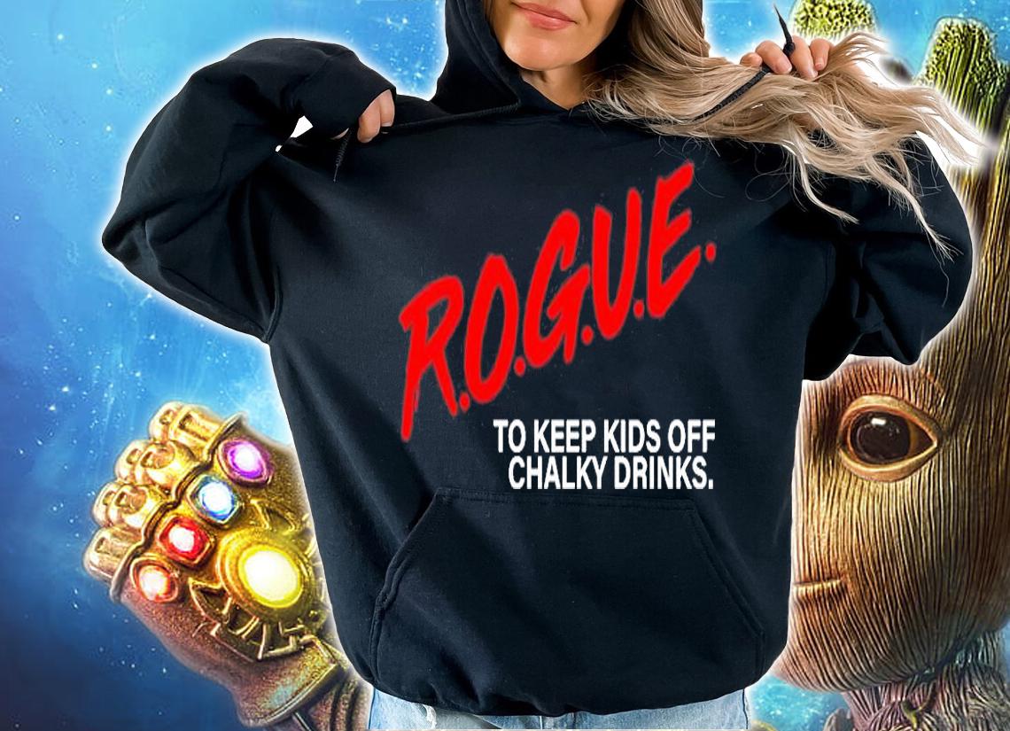 Rogue To Keep Kids Off Chalky Drinks T-Shirt hoodie