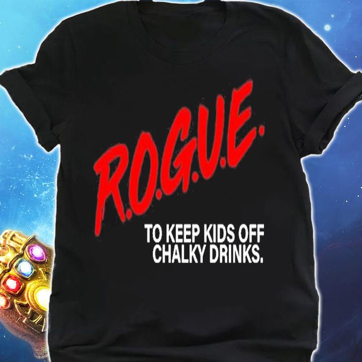 Rogue To Keep Kids Off Chalky Drinks T-Shirt shirt