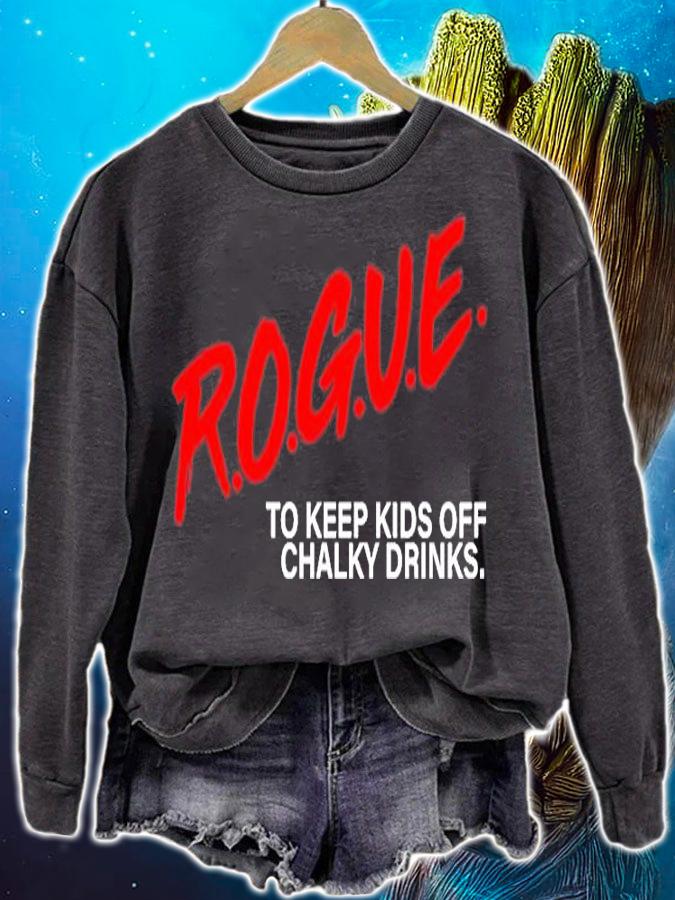 Rogue To Keep Kids Off Chalky Drinks T-Shirt sweatshirt