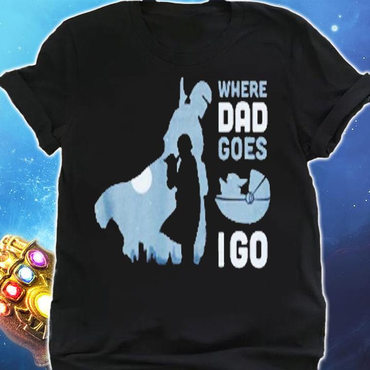 Star Wars The Mandalorian and Grogu Where Dad Goes I Go T-Shirt shirt