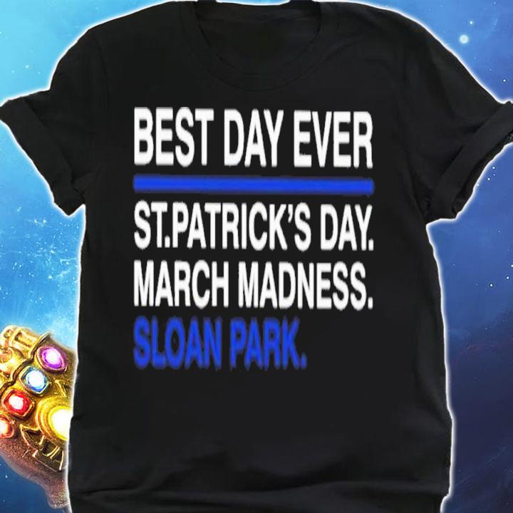 Top Best Day Ever St.Patrick's Day March Madness Sloan Park Shirt shirt