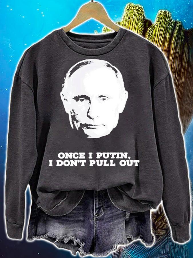 Vladimir Putin Once I Putin I Don't Pull Out Shirt sweatshirt