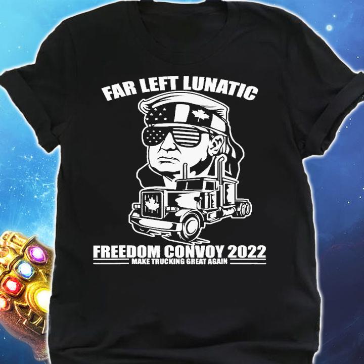 Far Left Lunatic Trump Freedom Convoy 2022 Make Trucking Great Again t-shirt shirt