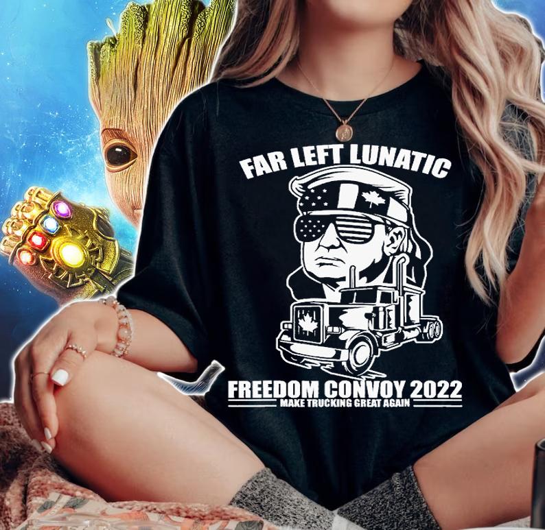 Far Left Lunatic Trump Freedom Convoy 2022 Make Trucking Great Again t-shirt woman shirt
