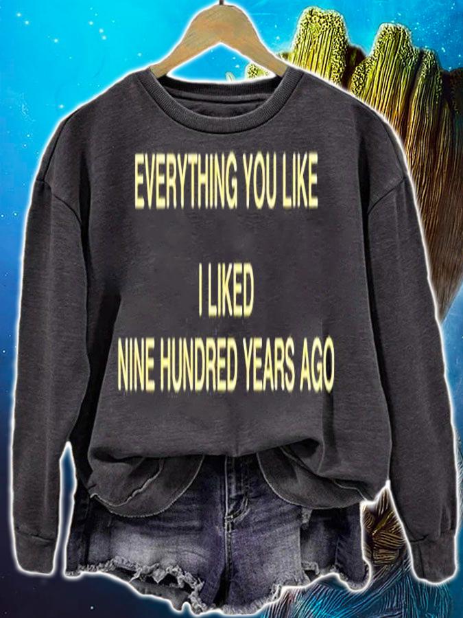 Everything You Like I Liked Nine Hundred Years Ago T-Shirt sweatshirt