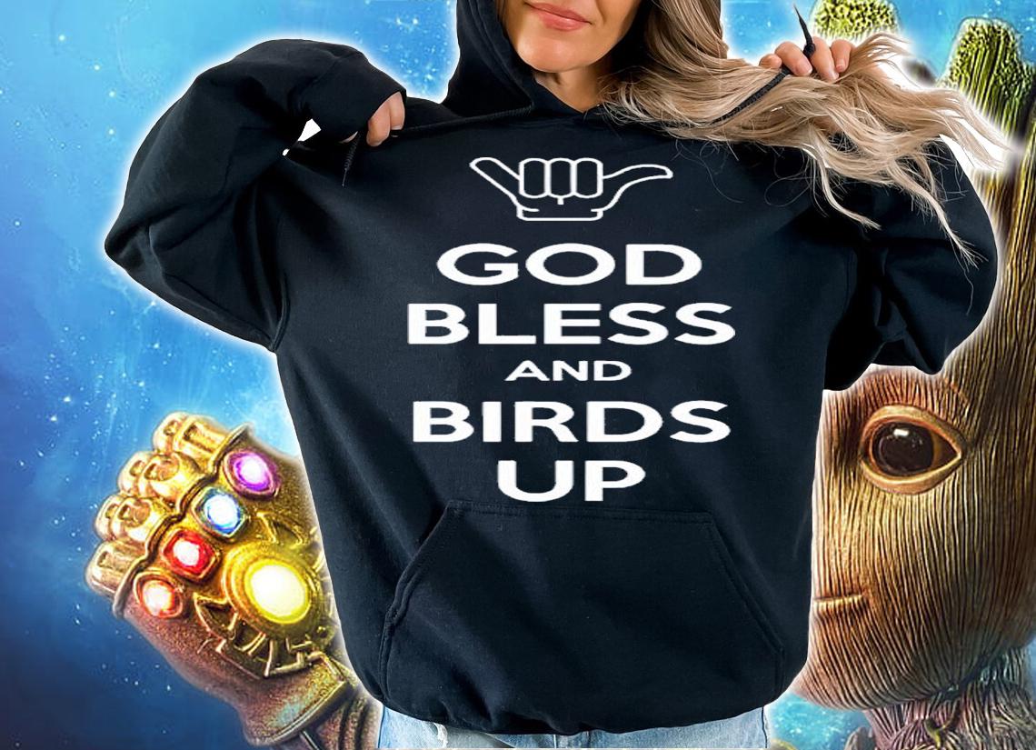 God Bless And Birds Up Shirt hoodie