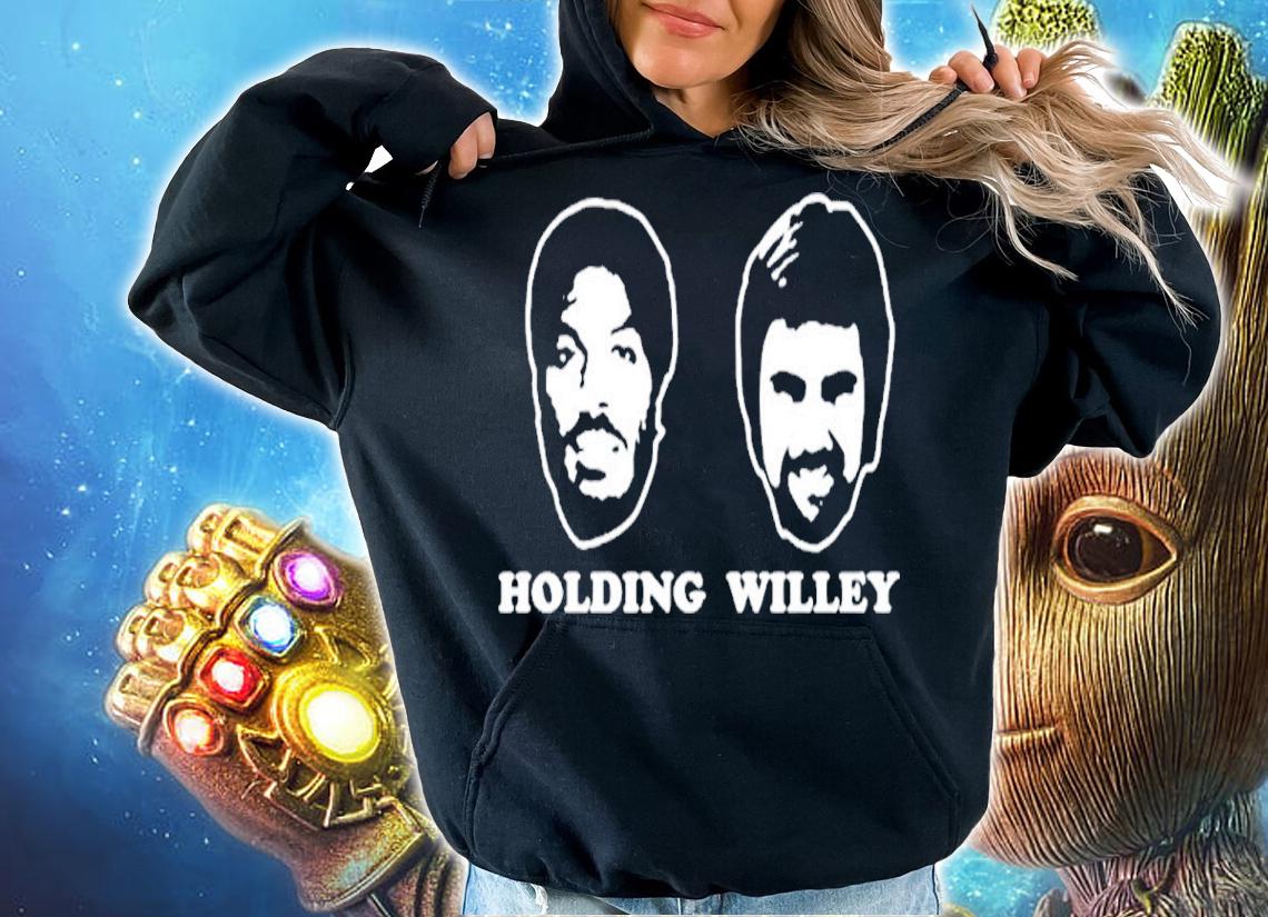Holding And Willey Shirt hoodie