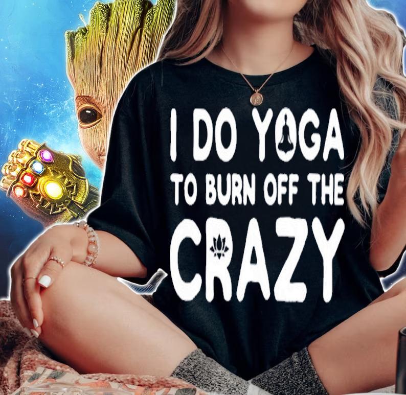 I Do Yoga To Burn Off The Crazy T-Shirt woman shirt