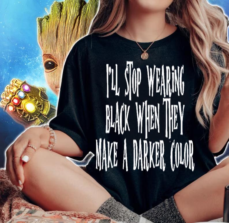 I'll Stop Wearing Black When They Make A Darker Color T-Shirt woman shirt