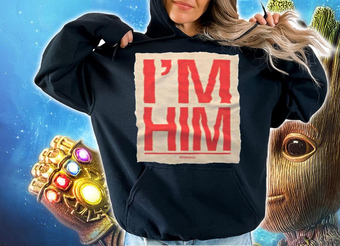 I'm Him Kevin Gates T-shirt hoodie