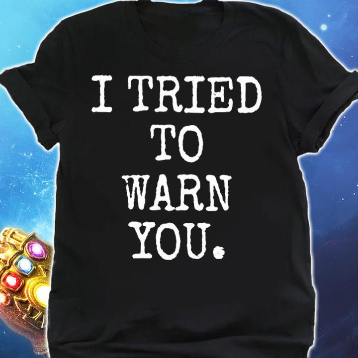 I Tried To Warn You T-Shirt shirt