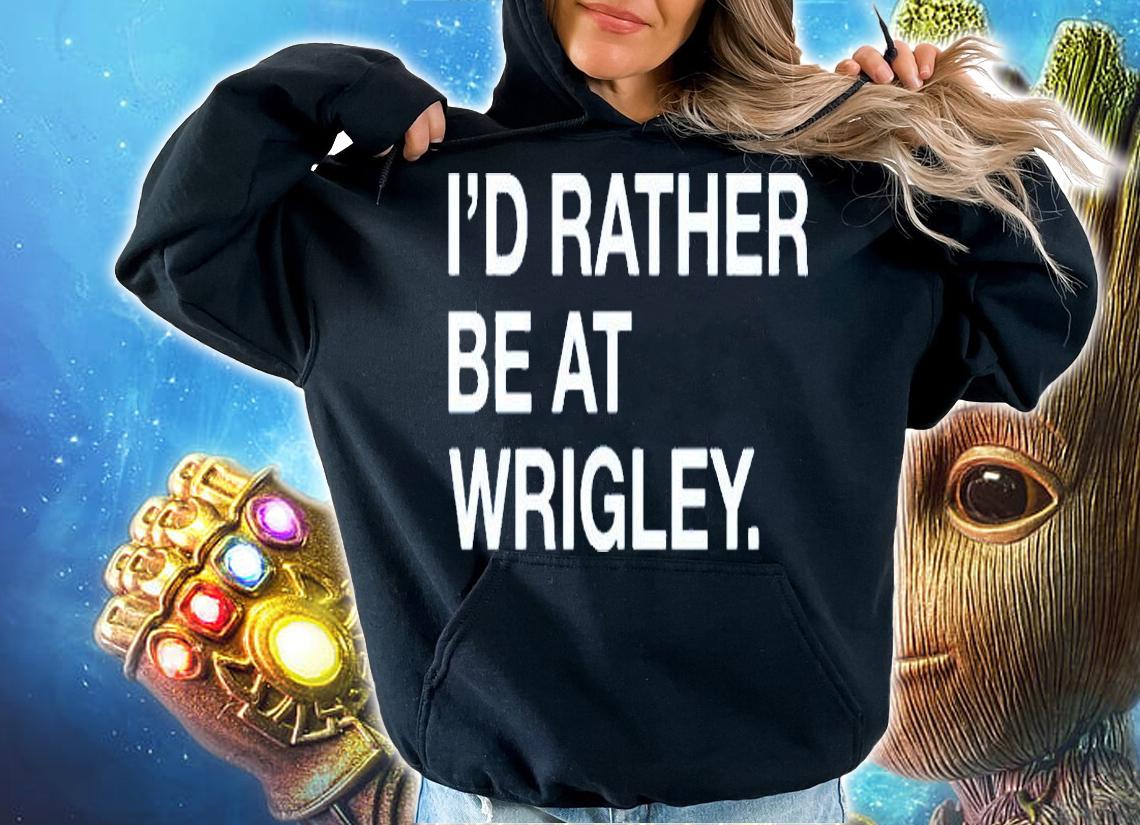 Id Rather Be At Wrigley T-Shirt hoodie