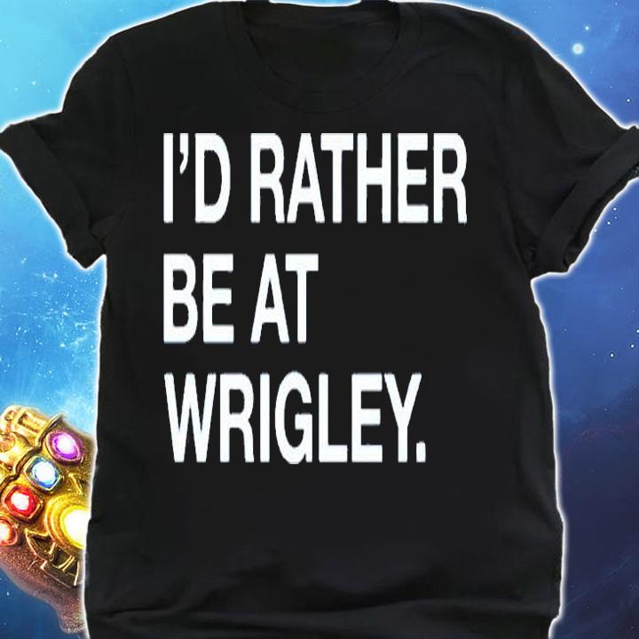 Id Rather Be At Wrigley T-Shirt shirt