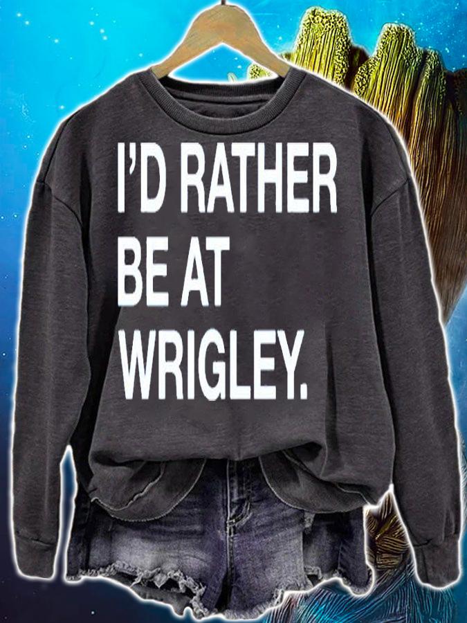 Id Rather Be At Wrigley T-Shirt sweatshirt