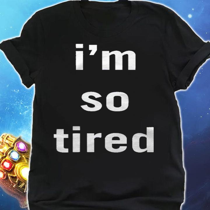 Im So Tired For Men Women And Youth Shirt shirt