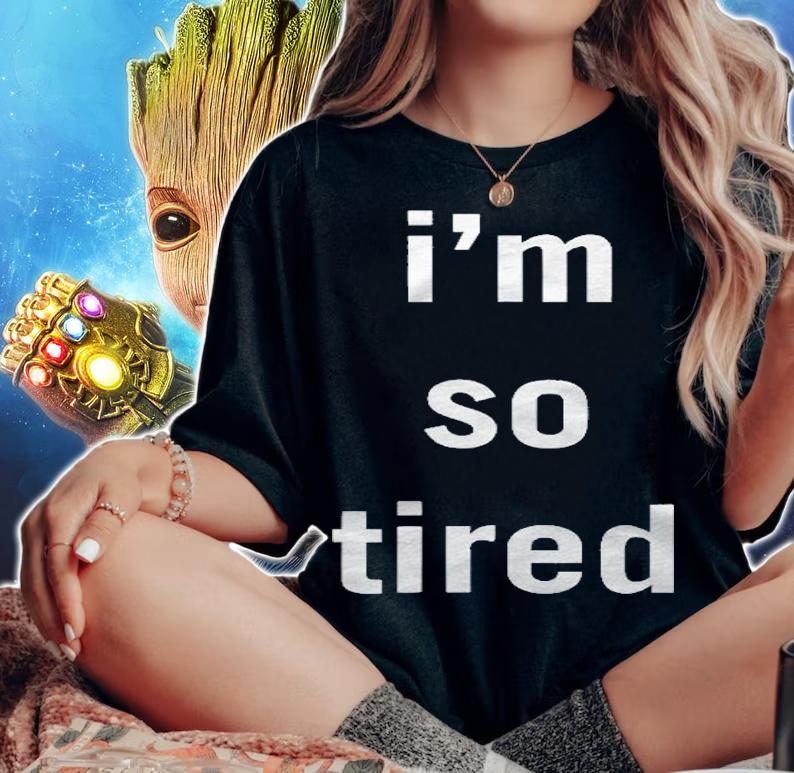 Im So Tired For Men Women And Youth Shirt woman shirt