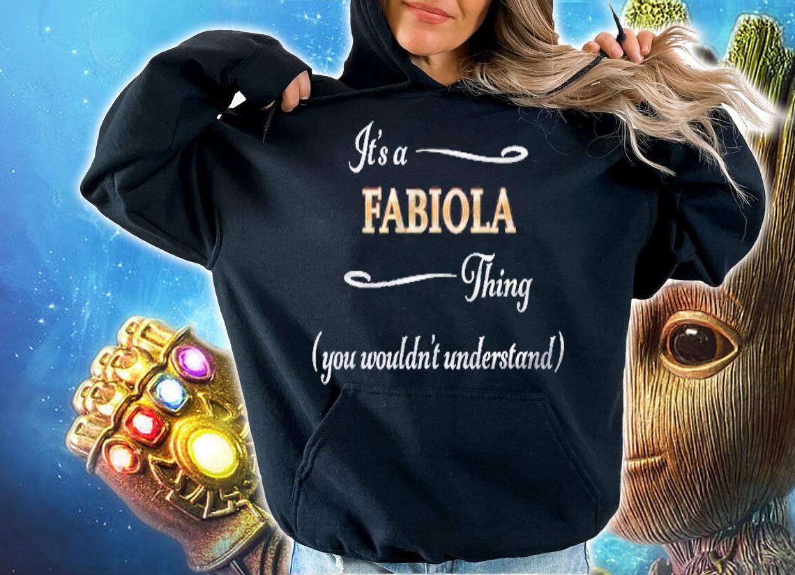 Its A Fabiola Thing, You Wouldnt Understand Name Gift Shirt hoodie