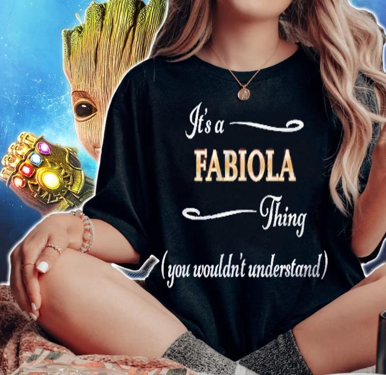 Its A Fabiola Thing, You Wouldnt Understand Name Gift Shirt woman shirt
