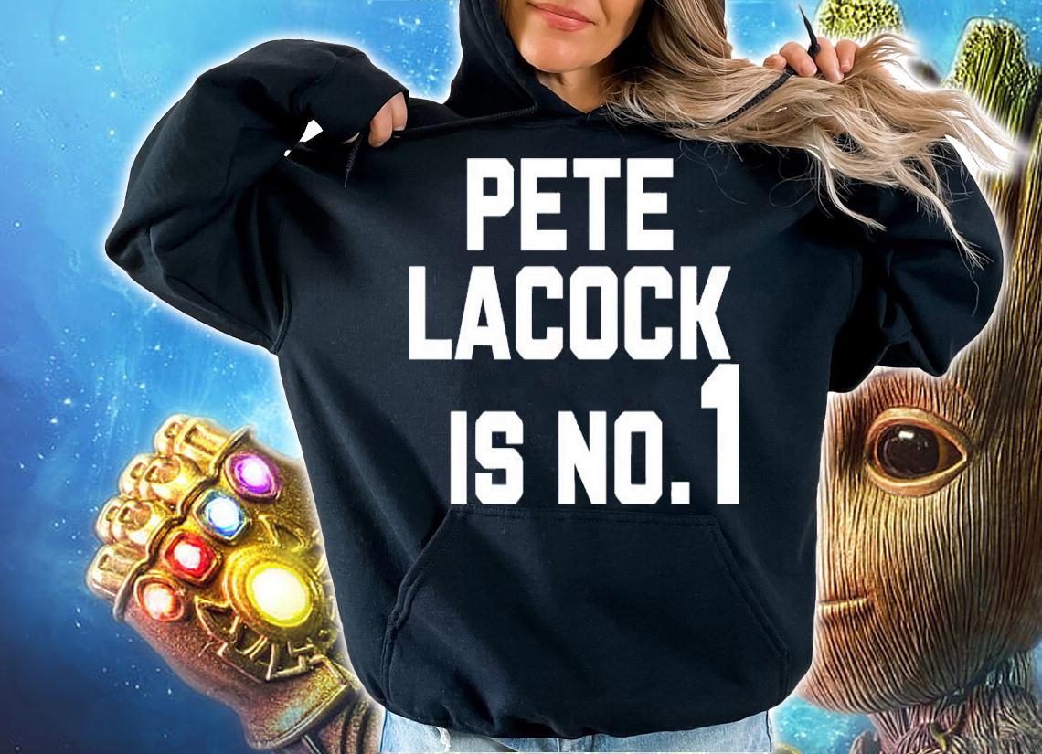 Jerseys And Hats Pete Lacock Is No 1 Shirt hoodie