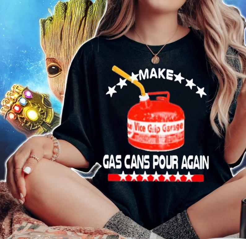 Make Gas Cans Pour Again 2022 Shirt woman shirt
