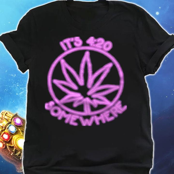 Marijuana Cannabis Its 420 Somewhere Shirt shirt