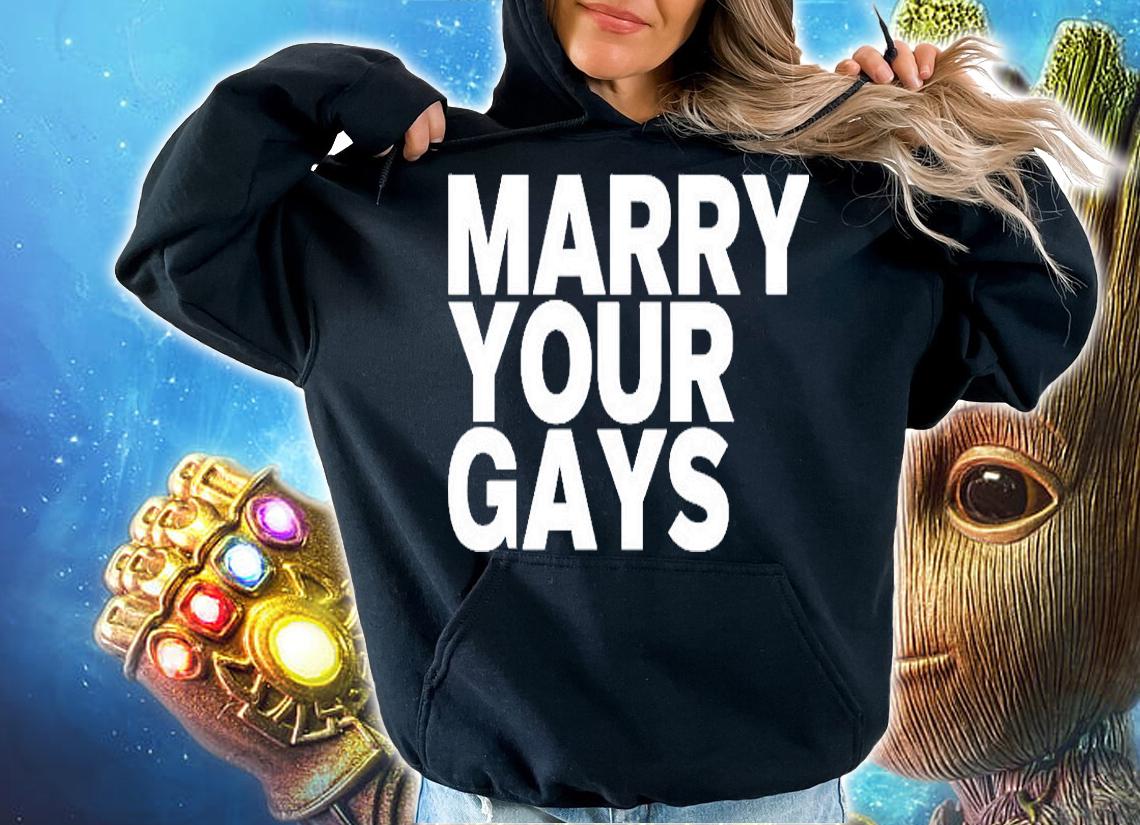 Marry Your Gays T-Shirt hoodie