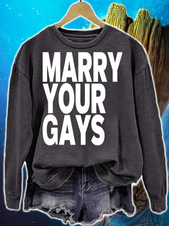 Marry Your Gays T-Shirt sweatshirt