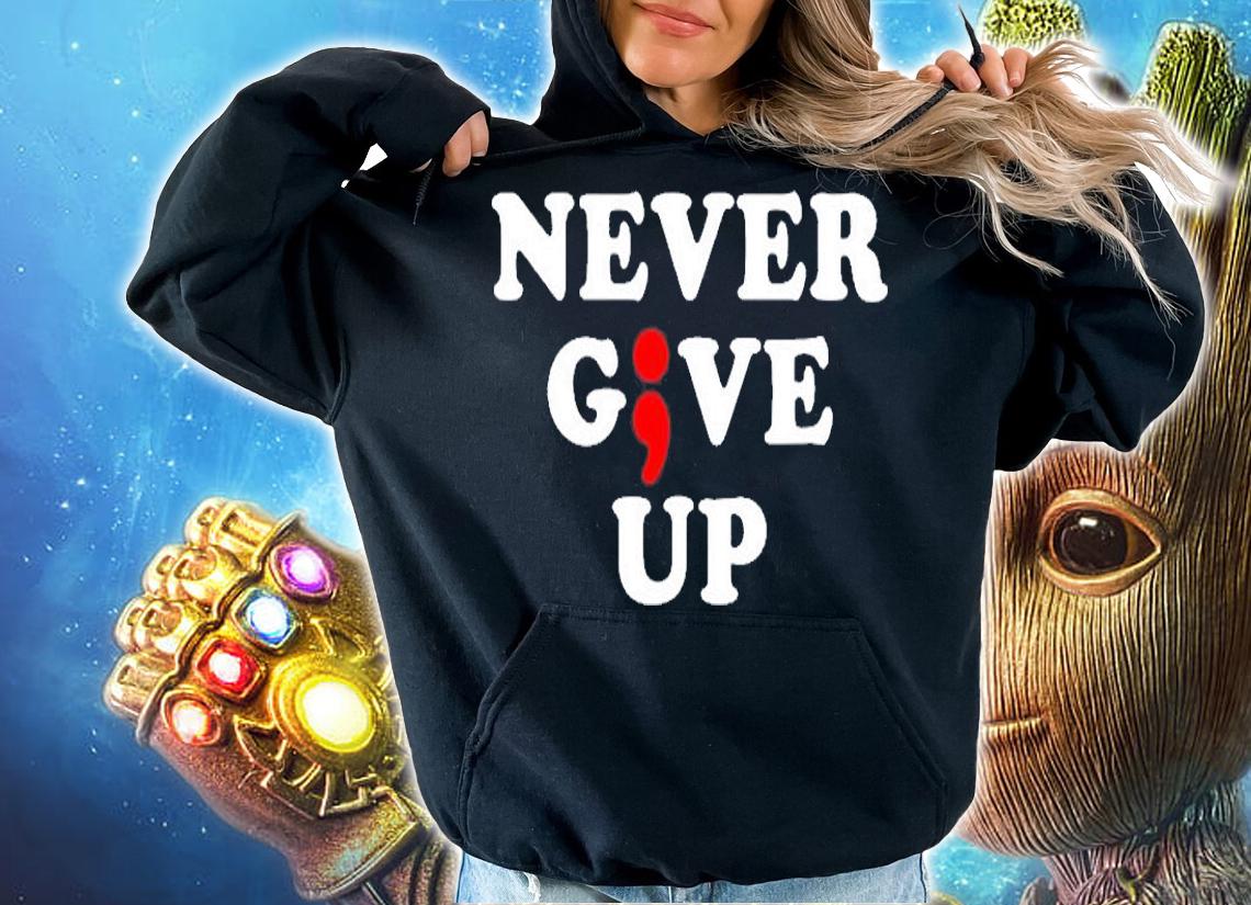 Never Give Up Suicide Awareness Semicolon T-Shirt hoodie