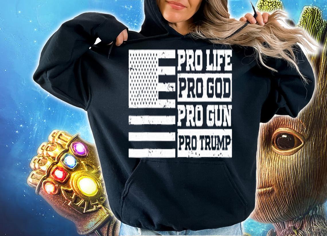 Nice Pro Life Pro God Pro Gun Pro Trump T-Shirt hoodie