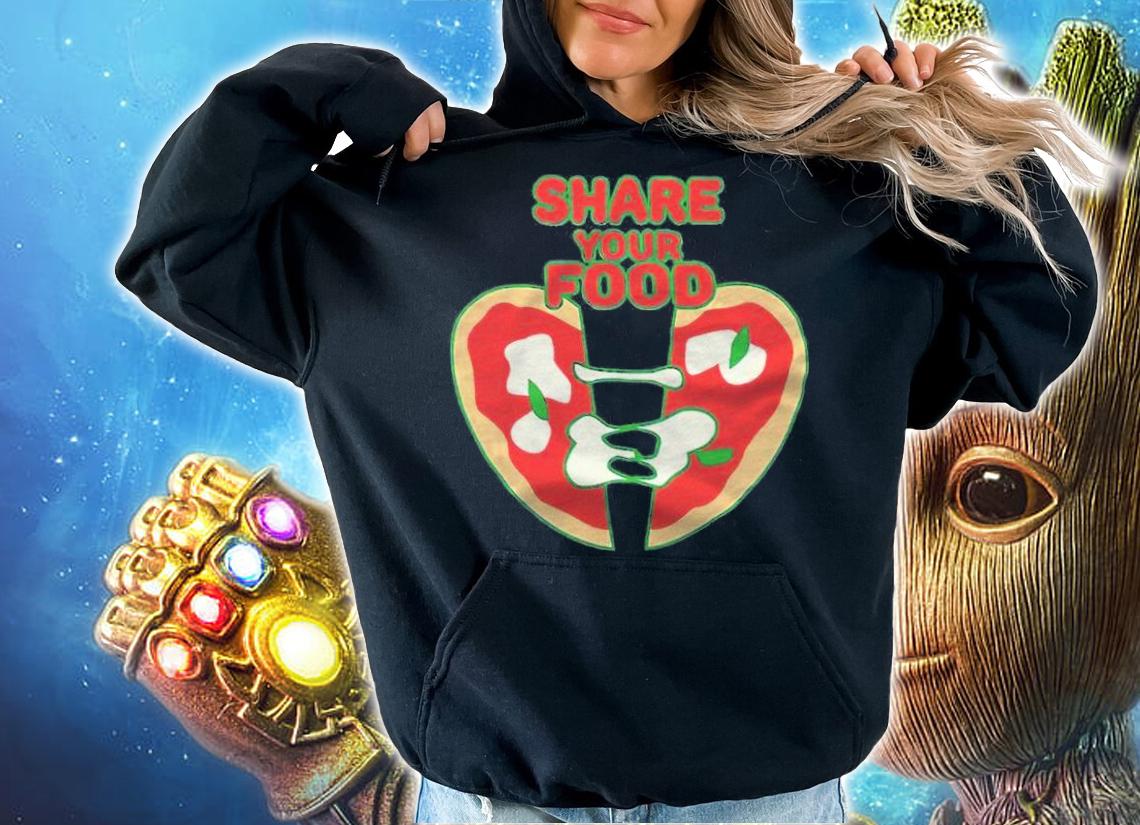 Share your food T-shirt hoodie
