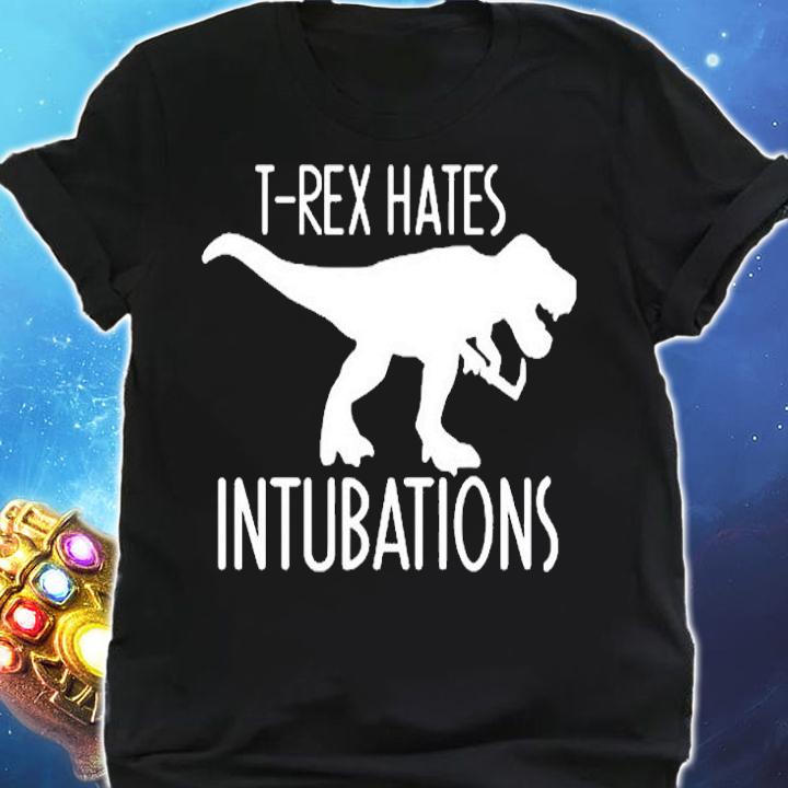 T-Rex Hates Intubations T-Shirt shirt