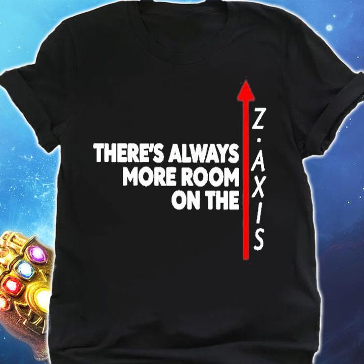Theres Always More Room One The Z Axis T-Shirt shirt