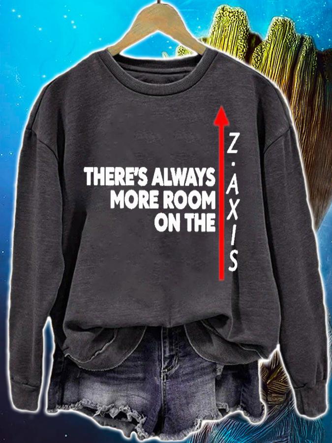 Theres Always More Room One The Z Axis T-Shirt sweatshirt