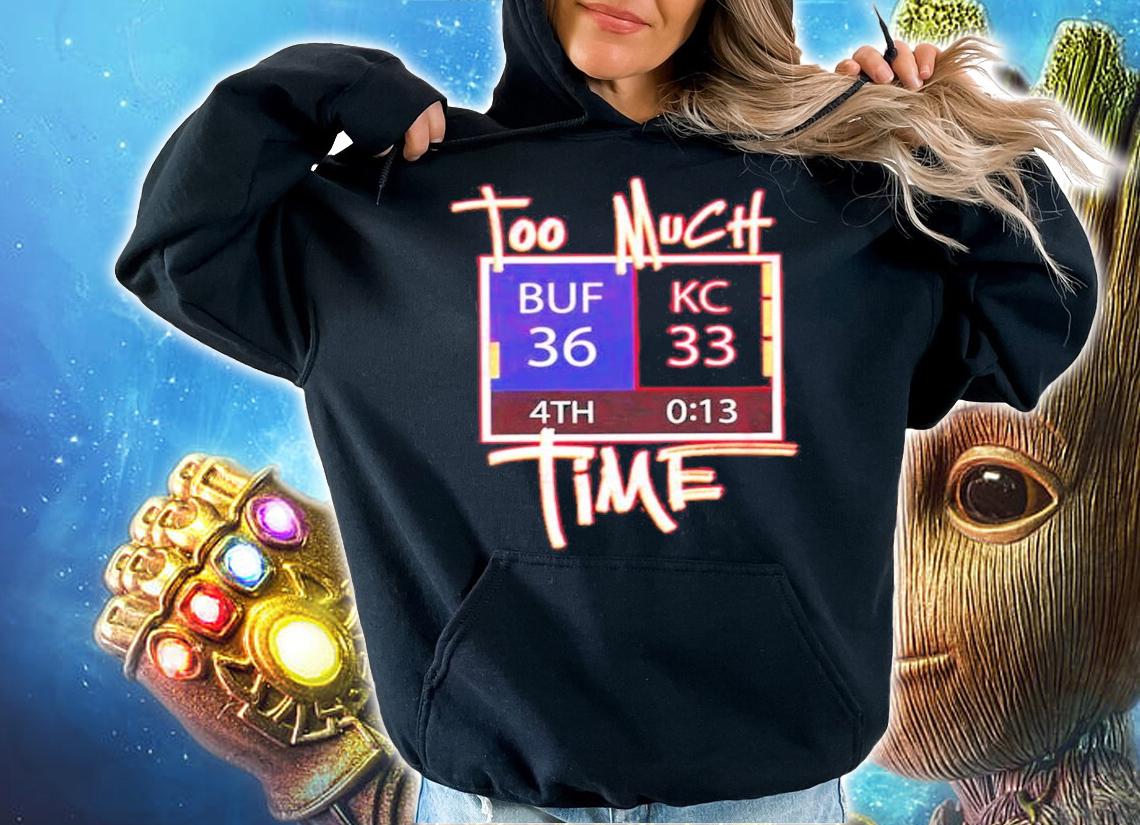 To Much Time BUF 36 KC 33 Shirt hoodie