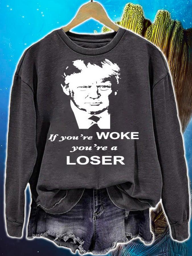 Trump If Youre Woke Youre A Loser T-Shirt sweatshirt