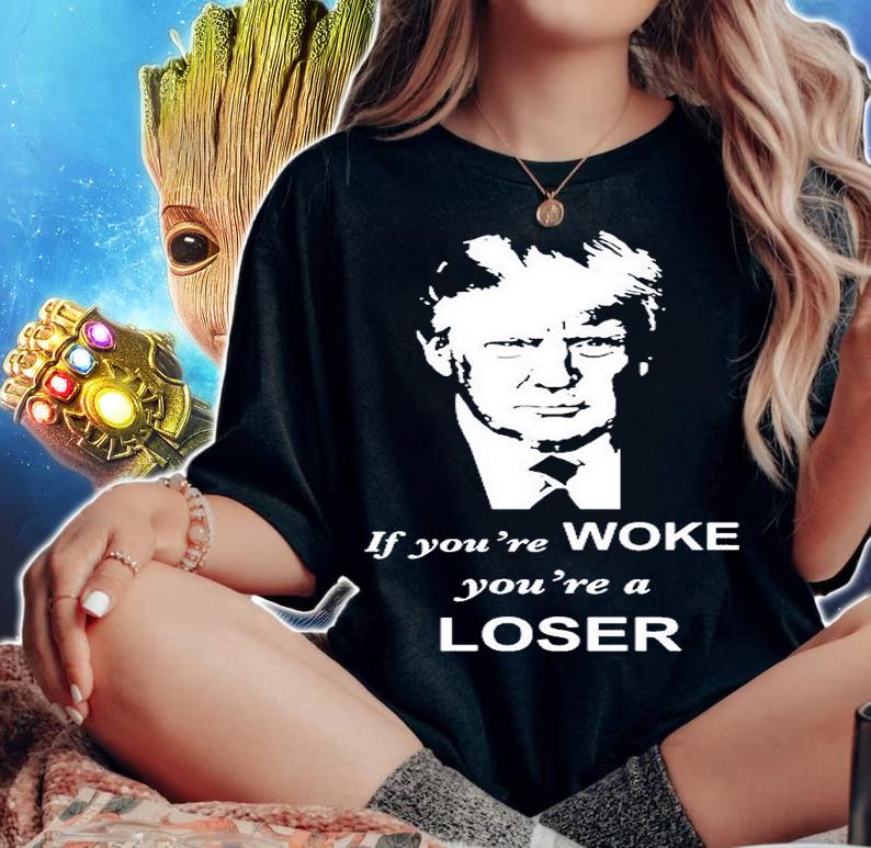 Trump If Youre Woke Youre A Loser T-Shirt woman shirt