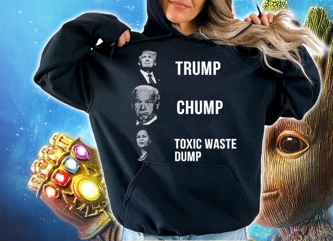 Trump Joe Biden Chump Harris Toxic Waste Dump T-Shirt hoodie