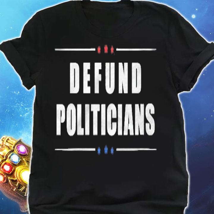 Womens Defund Politicians Libertarian Anti Government Political T-shirt shirt
