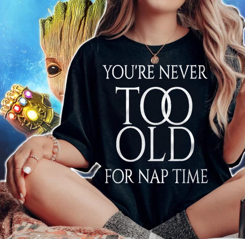 Youre Never Too Old For Nap Time Funny Napping Theme Pullover Shirt woman shirt