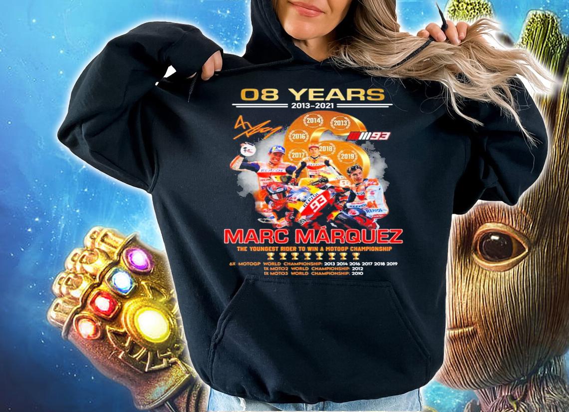 08 Years 2013 2021 Marc Marquez To Youngest Rider To Win A Motogp Championship t-shirt hoodie