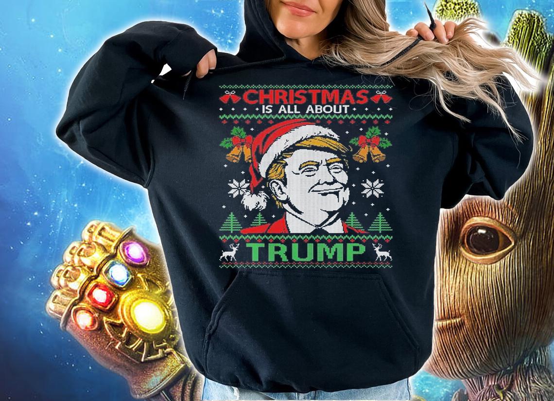 Christmas Is All About Trump Xmas Funny Trump T-Shirt hoodie