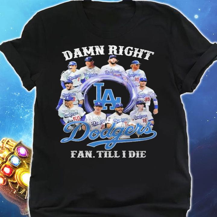 Damn Right Los Angeles Dodgers Fan Till I Die Shirt shirt