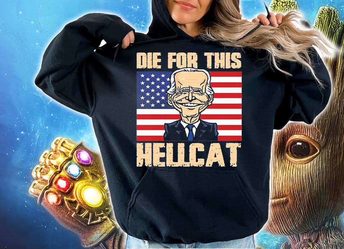 Die For This Hellcat Joe Biden USA Flag T-Shirt hoodie