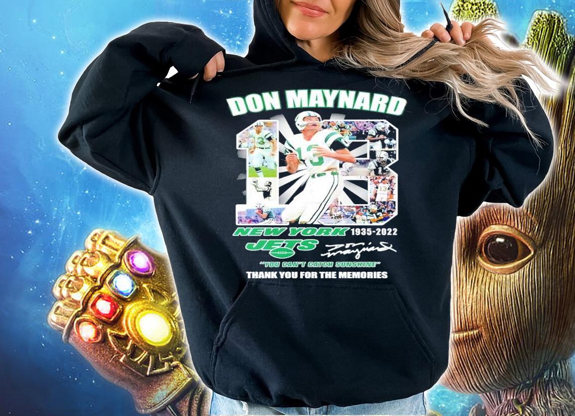 Don Maynard #18 New York Jets 1935-2022 You Can't Catch Sunshine Signatures Shirt hoodie