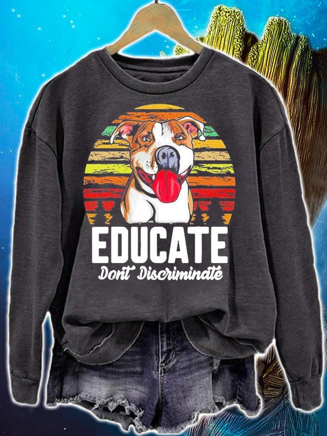 Educate Don't Discriminate Funny Pitbull Dog Vintage T-Shirt sweatshirt