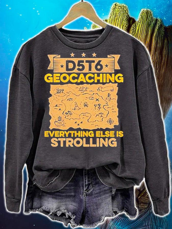 Geocaching D5t6 Treasure Map Everything Else Is Strolling T-Shirt sweatshirt