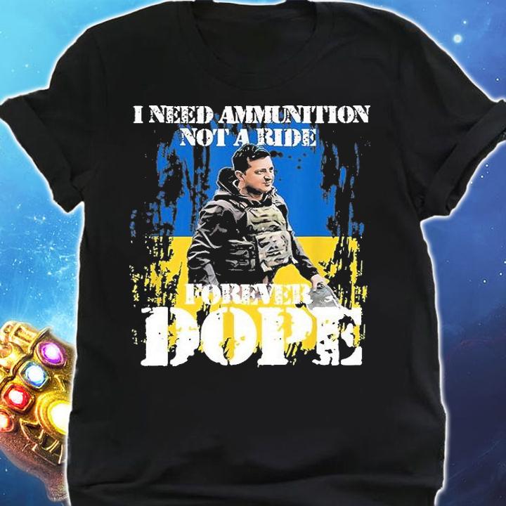 Great Zelensky Quotes Gift I Need Ammunition Not A Ride Gift T-Shirt shirt