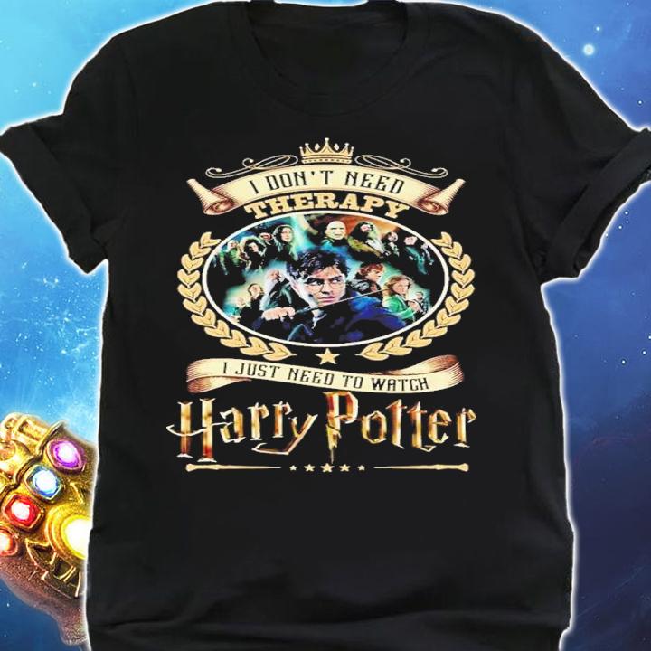 I don't need Therapy I just need to watch Harry Potter shirt shirt